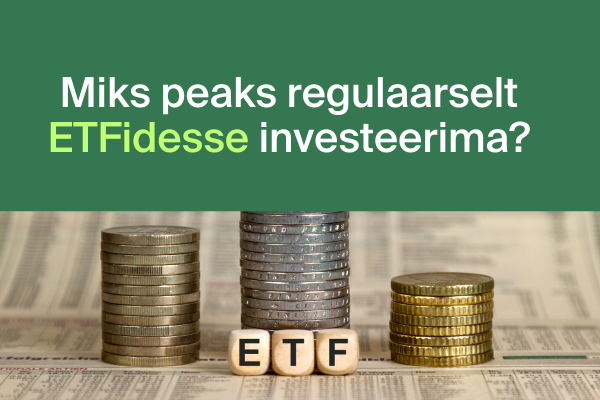 5 põhjust, miks regulaarne investeerimine ETF-idesse on nutikas valik oma vara kasvatamiseks