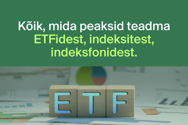 Investeerimine ETFidesse, indeksitesse, indeksfondidesse - kõik, mida peaksid teadma